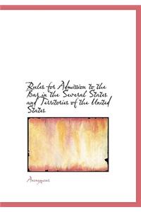 Rules for Admission to the Bar in the Several States and Territories of the United States