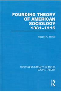 Founding Theory of American Sociology, 1881-1915 (Rle Social Theory)