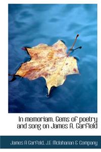 In Memoriam. Gems of Poetry and Song on James A. Garfield