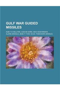 Gulf War Guided Missiles: Bgm-109 Tomahawk, Agm-114 Hellfire, Agm-88 Harm, Aim-9 Sidewinder, Bgm-71 Tow