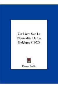 Un Livre Sur La Neutralite de La Belgique (1902)
