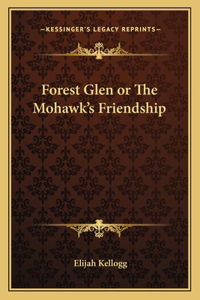 Forest Glen or The Mohawk's Friendship