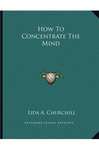How to Concentrate the Mind