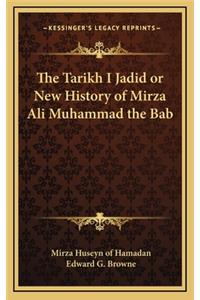 Tarikh I Jadid or New History of Mirza Ali Muhammad the Bab