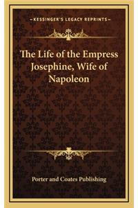 The Life of the Empress Josephine, Wife of Napoleon