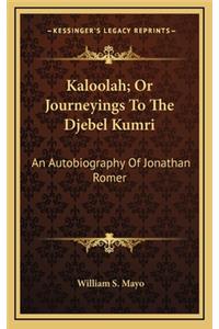 Kaloolah; Or Journeyings to the Djebel Kumri