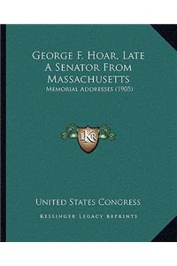 George F. Hoar, Late A Senator From Massachusetts