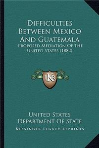 Difficulties Between Mexico and Guatemala