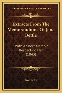Extracts from the Memorandums of Jane Bettle