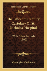 Fifteenth Century Cartulary Of St. Nicholas' Hospital