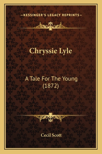 Chryssie Lyle: A Tale For The Young (1872)