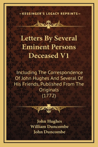 Letters By Several Eminent Persons Deceased V1