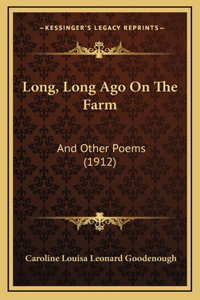 Long, Long Ago On The Farm: And Other Poems (1912)