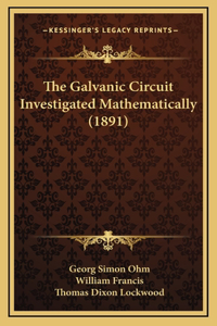 The Galvanic Circuit Investigated Mathematically (1891)