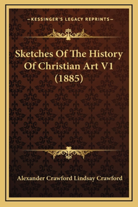 Sketches Of The History Of Christian Art V1 (1885)