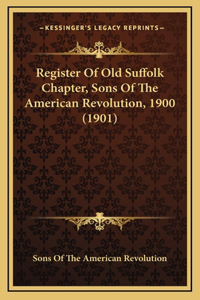 Register Of Old Suffolk Chapter, Sons Of The American Revolution, 1900 (1901)