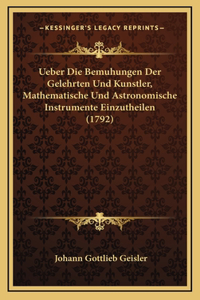 Ueber Die Bemuhungen Der Gelehrten Und Kunstler, Mathematische Und Astronomische Instrumente Einzutheilen (1792)