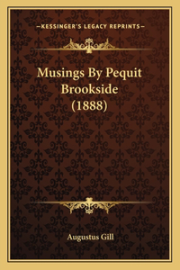Musings By Pequit Brookside (1888)
