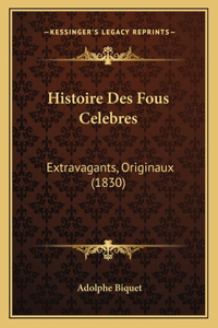 Histoire Des Fous Celebres: Extravagants, Originaux (1830)