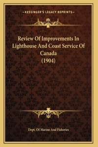 Review Of Improvements In Lighthouse And Coast Service Of Canada (1904)