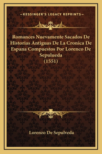 Romances Nuevamente Sacados De Historias Antiguas De La Cronica De Espana Compuestos Por Lorenco De Sepulueda (1551)