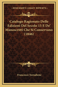 Catalogo Ragionato Delle Edizioni Del Secolo 15 E De' Manoscritti Che Si Conservano (1846)