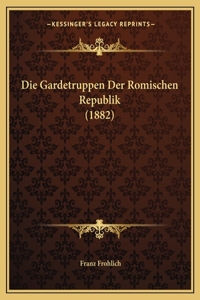 Die Gardetruppen Der Romischen Republik (1882)