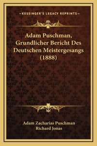 Adam Puschman, Grundlicher Bericht Des Deutschen Meistergesangs (1888)