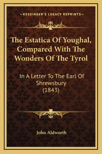 The Estatica Of Youghal, Compared With The Wonders Of The Tyrol