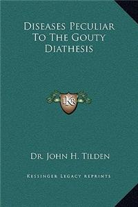 Diseases Peculiar To The Gouty Diathesis