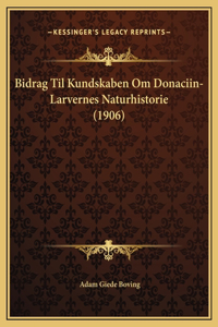 Bidrag Til Kundskaben Om Donaciin-Larvernes Naturhistorie (1906)