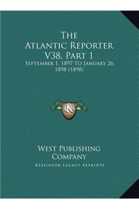 The Atlantic Reporter V38, Part 1