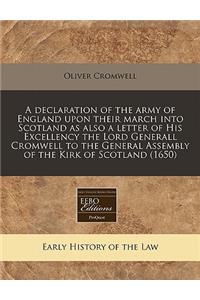 A Declaration of the Army of England Upon Their March Into Scotland as Also a Letter of His Excellency the Lord Generall Cromwell to the General Assembly of the Kirk of Scotland (1650)