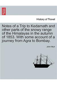 Notes of a Trip to Kedarnath and other parts of the snowy range of the Himalayas in the autumn of 1853. With some account of a journey from Agra to Bombay.