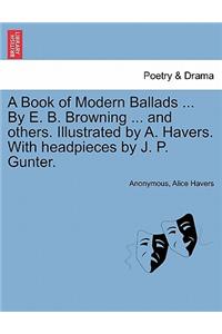 A Book of Modern Ballads ... by E. B. Browning ... and Others. Illustrated by A. Havers. with Headpieces by J. P. Gunter.