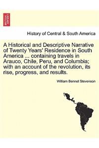 A Historical and Descriptive Narrative of Twenty Years' Residence in South America ... Containing Travels in Arauco, Chile, Peru, and Columbia; With an Account of the Revolution, Its Rise, Progress, and Results.