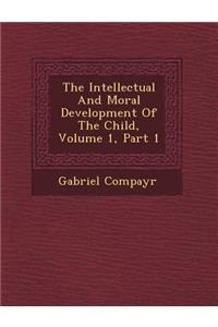 The Intellectual and Moral Development of the Child, Volume 1, Part 1