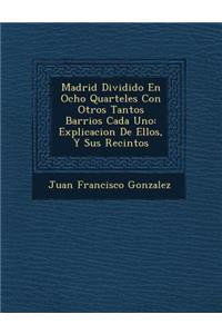 Madrid Dividido En Ocho Quarteles Con Otros Tantos Barrios Cada Uno