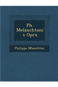 Ph. Melanchtonis Op�ra