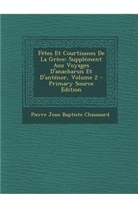 Fetes Et Courtisanes de La Grece: Supplement Aux Voyages D'Anacharsis Et D'Antenor, Volume 2
