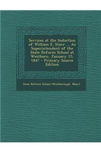 Services at the Induction of William E. Starr ... as Superintendent of the State Reform School at Westboro, January 15, 1847