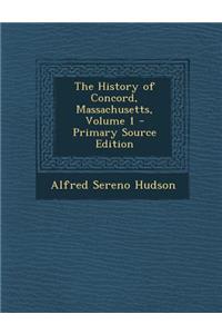 The History of Concord, Massachusetts, Volume 1