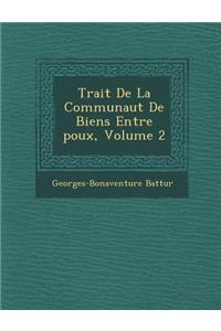Trait� De La Communaut� De Biens Entre �poux, Volume 2