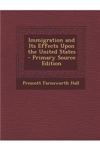 Immigration and Its Effects Upon the United States