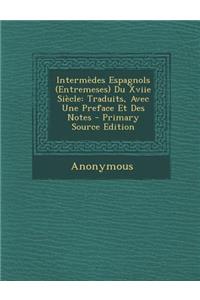 Intermedes Espagnols (Entremeses) Du Xviie Siecle: Traduits, Avec Une Preface Et Des Notes