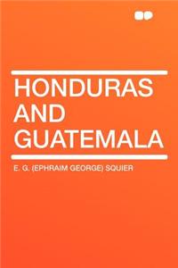 Honduras and Guatemala