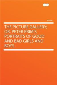 The Picture Gallery; Or, Peter Prim's Portraits of Good and Bad Girls and Boys