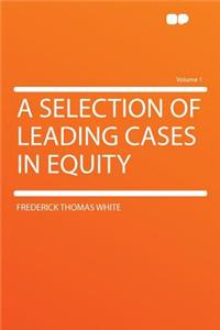 A Selection of Leading Cases in Equity Volume 1