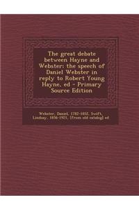 The Great Debate Between Hayne and Webster; The Speech of Daniel Webster in Reply to Robert Young Hayne, Ed