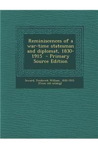 Reminiscences of a War-Time Statesman and Diplomat, 1830-1915